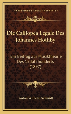 Die Calliopea Legale Des Johannes Hothby: Ein B... [German] 1168914647 Book Cover