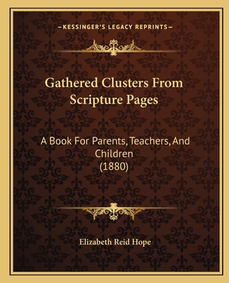 Gathered Clusters From Scripture Pages: A Book ... 1165339382 Book Cover