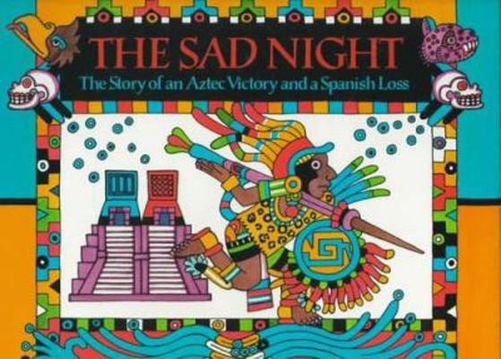 The Sad Night: The Story of an Aztec Victory an... 0395630355 Book Cover