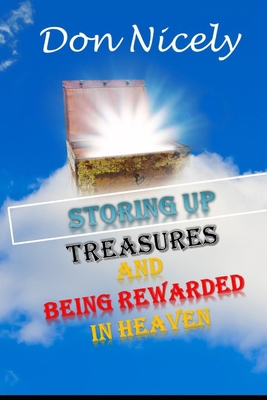Storing Up Treasures And Being Rewarded In Heaven B0BN9FNDC8 Book Cover