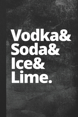 Vodka & Soda & Ice & Lime: Blank Lined Notebook... 1692868659 Book Cover