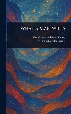 What a Man Wills 1023223252 Book Cover
