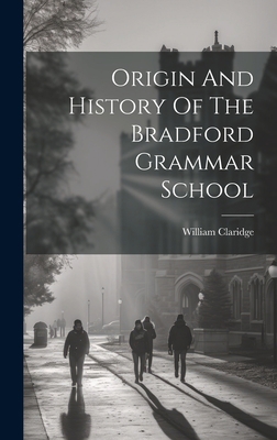 Origin And History Of The Bradford Grammar School 1019467126 Book Cover