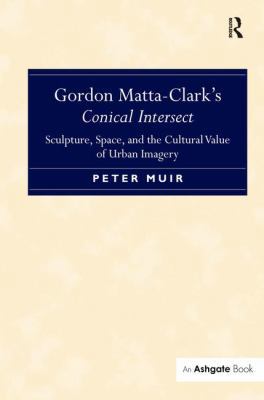 Gordon Matta-Clark's Conical Intersect: Sculptu... 1472411730 Book Cover