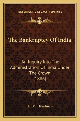 The Bankruptcy Of India: An Inquiry Into The Ad... 1164062220 Book Cover