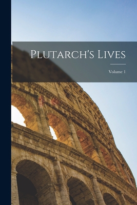 Plutarch's Lives; Volume 1 1017999775 Book Cover