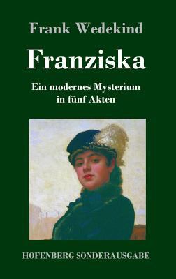 Franziska: Ein modernes Mysterium in fünf Akten [German] 3743725215 Book Cover