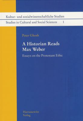 A Historian Reads Max Weber: Essays on the Prot... 3447057777 Book Cover