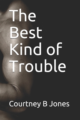 The Best Kind of Trouble 1494410796 Book Cover