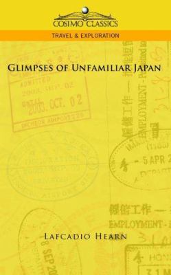 Glimpses of Unfamiliar Japan 1596056835 Book Cover
