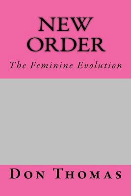 New Order: The Feminine Evolution 1534650962 Book Cover