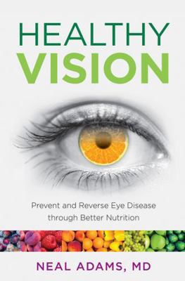 Healthy Vision: Prevent and Reverse Eye Disease... 149300607X Book Cover