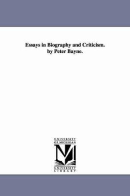 Essays in Biography and Criticism. by Peter Bayne. 1425546854 Book Cover