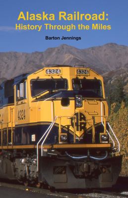 Alaska Railroad: History Through the Miles 0984986669 Book Cover