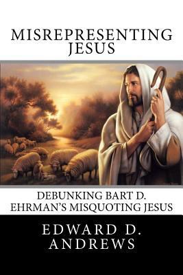 Misrepresenting Jesus Debunking Bart D. Ehrman'... 1468145606 Book Cover