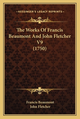 The Works Of Francis Beaumont And John Fletcher... 116606378X Book Cover