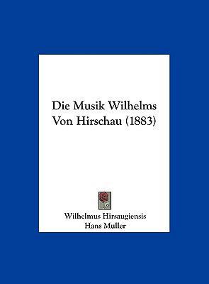 Die Musik Wilhelms Von Hirschau (1883) [German] 1162161337 Book Cover