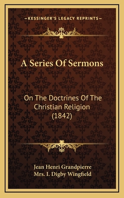A Series Of Sermons: On The Doctrines Of The Ch... 1169055141 Book Cover
