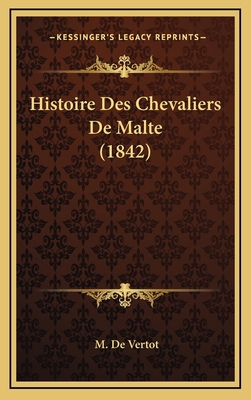 Histoire Des Chevaliers De Malte (1842) [French] 1166848264 Book Cover