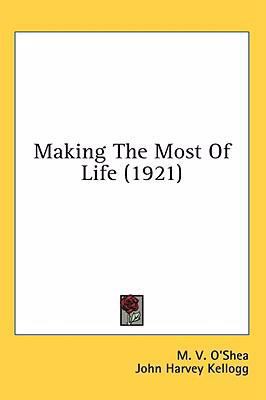 Making The Most Of Life (1921) 0548984271 Book Cover