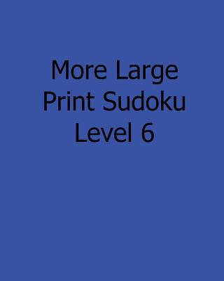 More Large Print Sudoku Level 6: 80 Easy to Rea... [Large Print] 1482525291 Book Cover