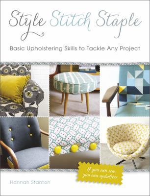 Style, Stitch, Staple: Basic Upholstering Skill... 0762447680 Book Cover