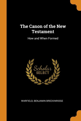 The Canon of the New Testament: How and When Fo... 0344810895 Book Cover