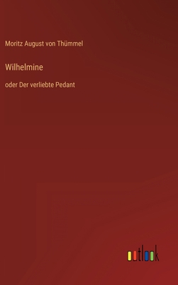 Wilhelmine: oder Der verliebte Pedant [German] 3368607499 Book Cover