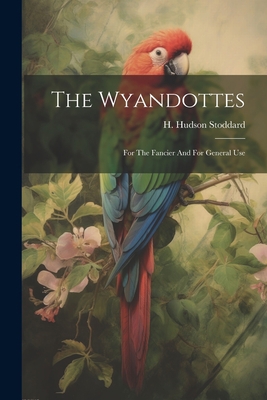 The Wyandottes: For The Fancier And For General... 1021770280 Book Cover