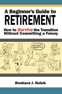 A Beginner's Guide to Retirement: How to Surviv... 1465350276 Book Cover