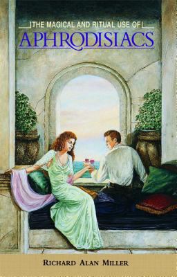 The Magical and Ritual Use of Aphrodisiacs 0892814020 Book Cover