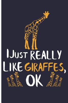 I Just Really Like Giraffes, Ok: Giraffe Notebo... 1726086585 Book Cover