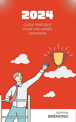 2024: Guide Pratique pour une Année Prospère [French] B0CQZ3HXN6 Book Cover