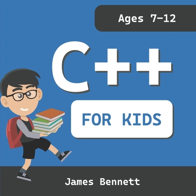 C++ For Kids: A Fun And Easy Introduction to th... B0BJ82NS5S Book Cover