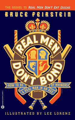 Real Men Don't Bond: How to Be a Real Man in an... 0446394637 Book Cover