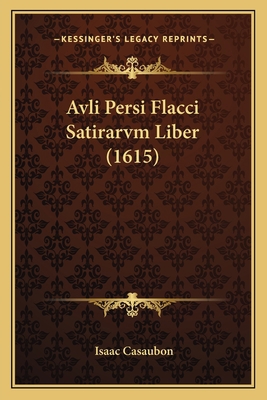 Avli Persi Flacci Satirarvm Liber (1615) [Latin] 1165951541 Book Cover