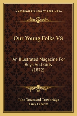 Our Young Folks V8: An Illustrated Magazine For... 116816737X Book Cover