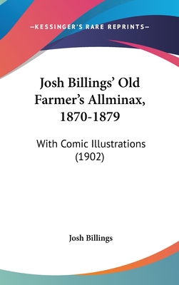 Josh Billings' Old Farmer's Allminax, 1870-1879... 0548959897 Book Cover