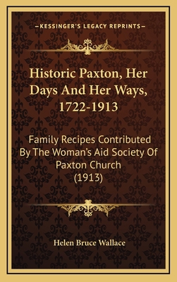 Historic Paxton, Her Days And Her Ways, 1722-19... 1165359529 Book Cover