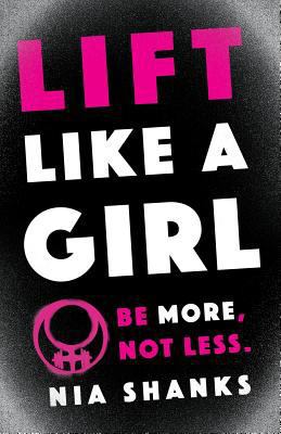 Lift Like a Girl: Be More, Not Less. 1619618443 Book Cover