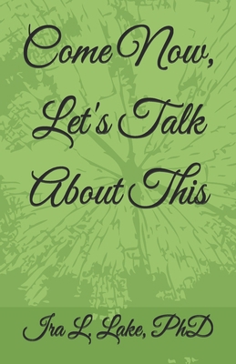 Come Now, Let's Talk About This B0FF363MCR Book Cover