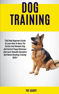 Dog Training: Self Help Beginners Guide To Lear... 1989682073 Book Cover