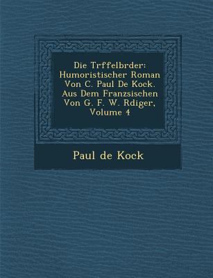 Die Tr Ffelbr Der: Humoristischer Roman Von C. ... [German] 1288136285 Book Cover