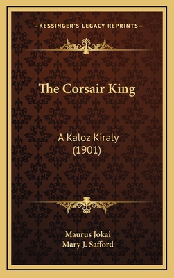 The Corsair King: A Kaloz Kiraly (1901) 1167079779 Book Cover