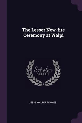 The Lesser New-fire Ceremony at Walpi 1378627865 Book Cover