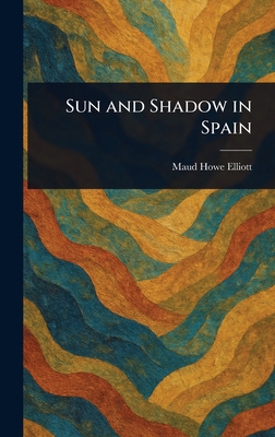 Sun and Shadow in Spain 1023570009 Book Cover
