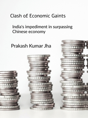 Clash of Economic Gaints: India's impediment in... B0DTTWBM73 Book Cover