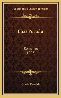 Elias Portolu: Romanzo (1903) [Italian] 1165449765 Book Cover