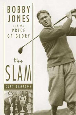 The Slam: Bobby Jones and the Price of Glory 1594864829 Book Cover