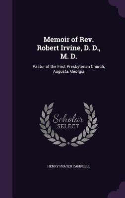 Memoir of Rev. Robert Irvine, D. D., M. D.: Pas... 1357879679 Book Cover